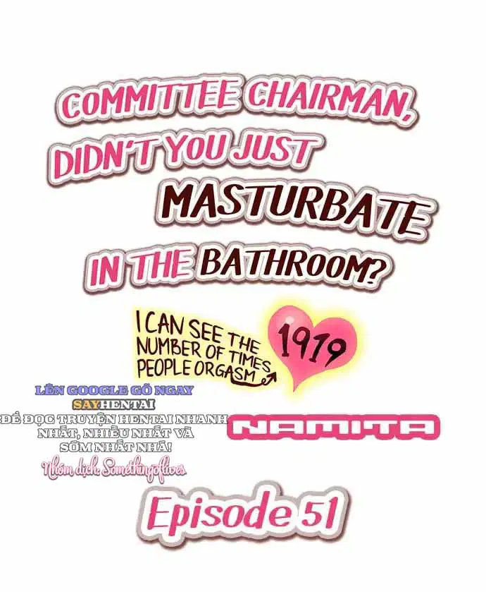 Hội Trưởng Ủy Ban: Vừa Rồi Cậu Tự Sướng Trong Nhà Tắm Phải Không? - Khả Năng Nhìn Thấy Số Lần Cực Khoái Của Người Khác 51 -> 60 - Trang 2