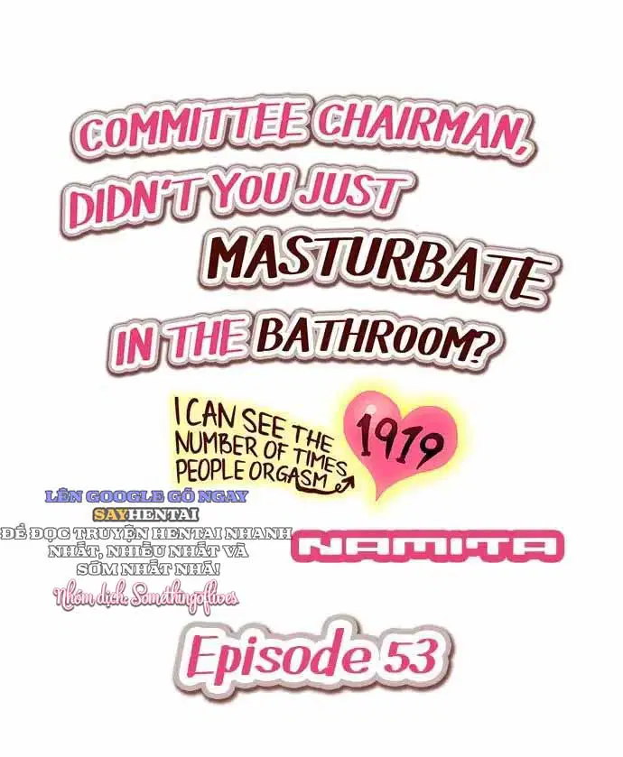 Hội Trưởng Ủy Ban: Vừa Rồi Cậu Tự Sướng Trong Nhà Tắm Phải Không? - Khả Năng Nhìn Thấy Số Lần Cực Khoái Của Người Khác 51 -> 60 - Trang 2