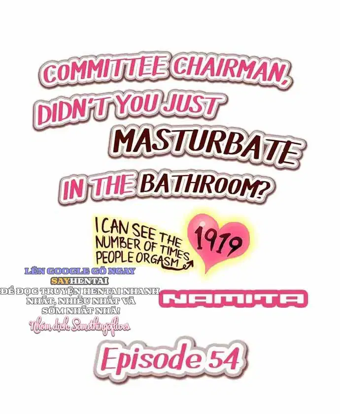 Hội Trưởng Ủy Ban: Vừa Rồi Cậu Tự Sướng Trong Nhà Tắm Phải Không? - Khả Năng Nhìn Thấy Số Lần Cực Khoái Của Người Khác 51 -> 60 - Trang 2