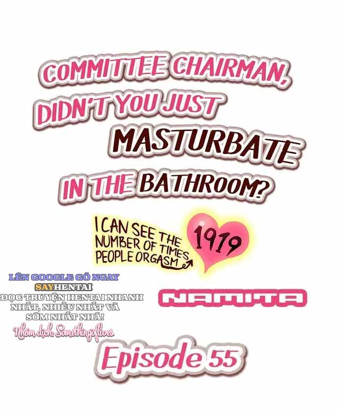 Hội Trưởng Ủy Ban: Vừa Rồi Cậu Tự Sướng Trong Nhà Tắm Phải Không? - Khả Năng Nhìn Thấy Số Lần Cực Khoái Của Người Khác 51 -> 60 - Trang 2