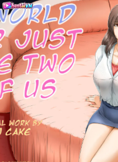 Một thế giới chỉ dành cho hai chúng ta.